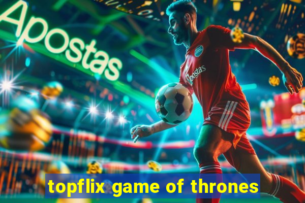 topflix game of thrones